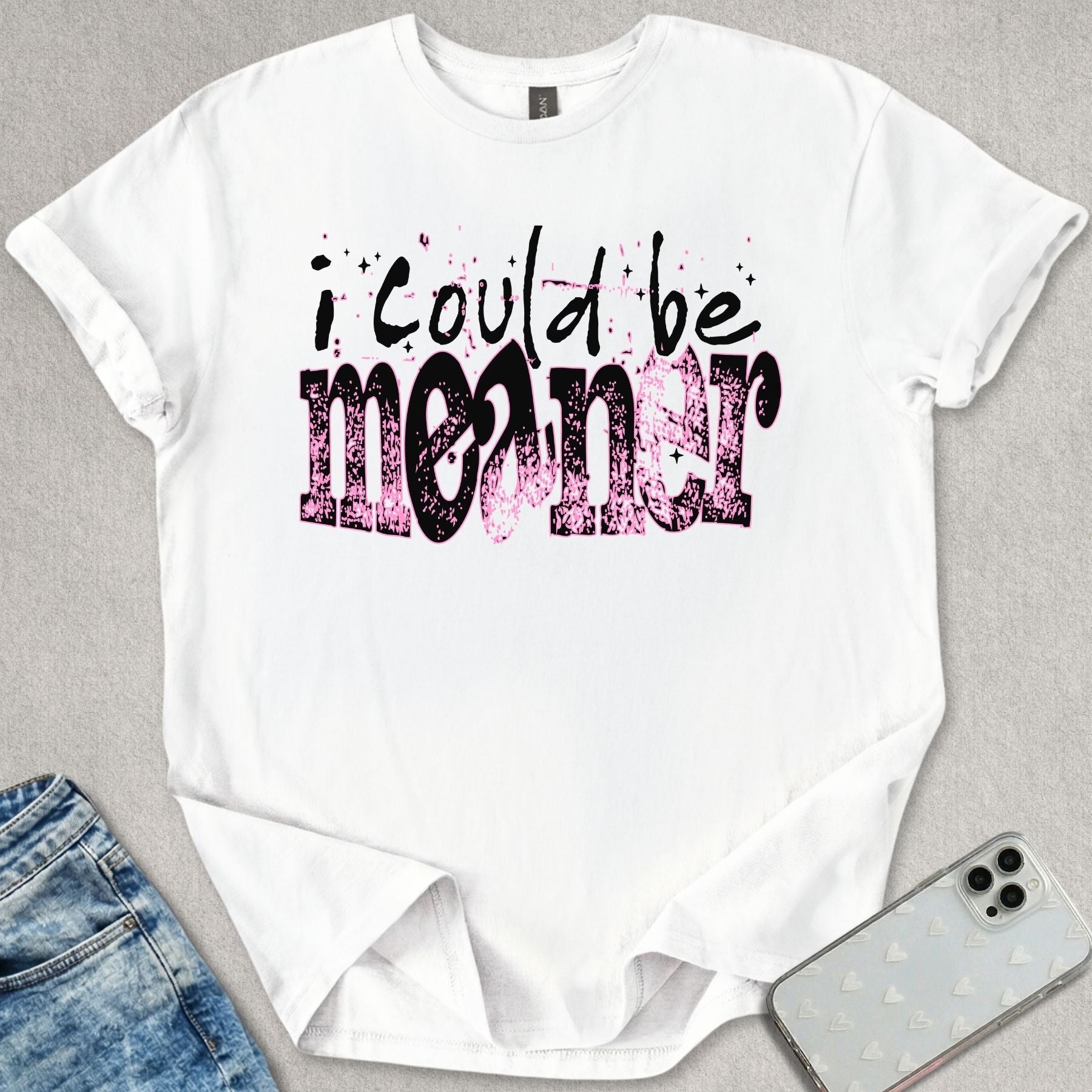 I Could Be Meaner T-shirt