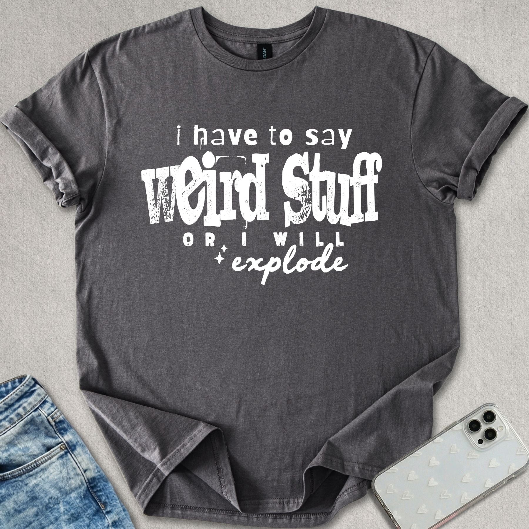 I Have To Say Weird Stuff T-shirt