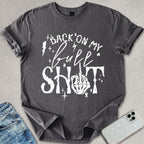 Back On My Bull Sh*t T-shirt