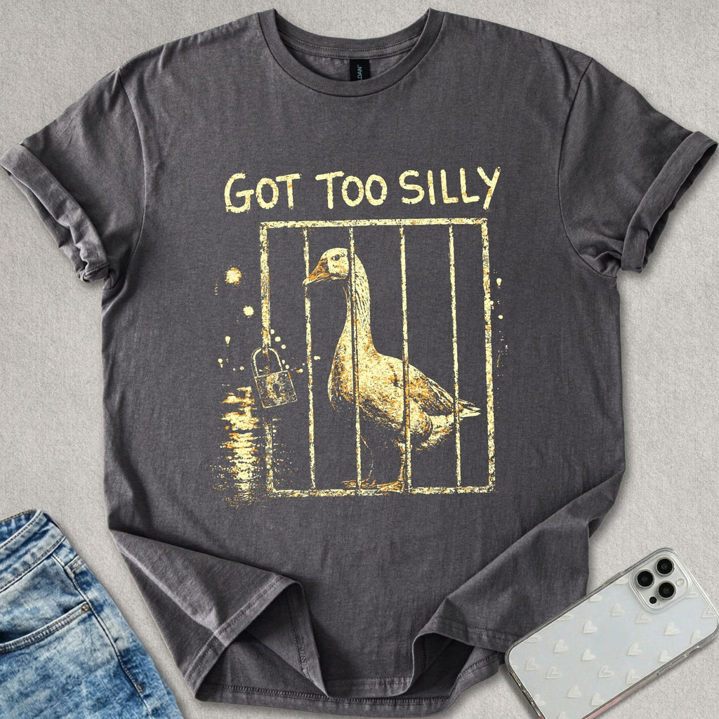 Got Too Silly T-shirt