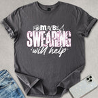 Maybe Swearing Will Help T-shirt
