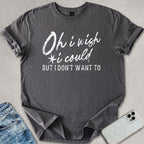 I Wish I Could T-shirt