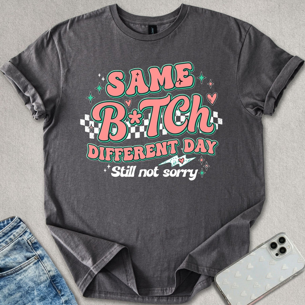 Same B*tch Different Day T-shirt