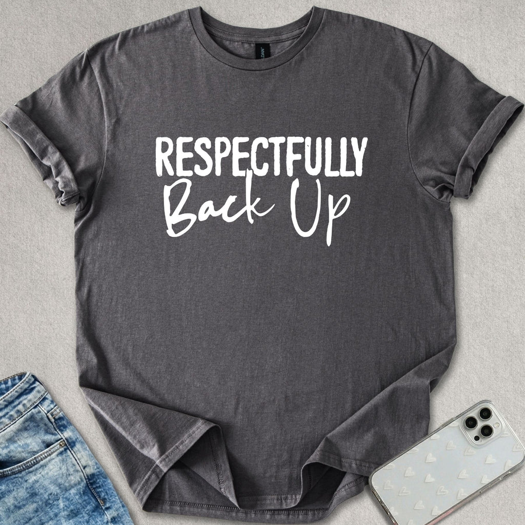 Respectfully Back Up T-shirt