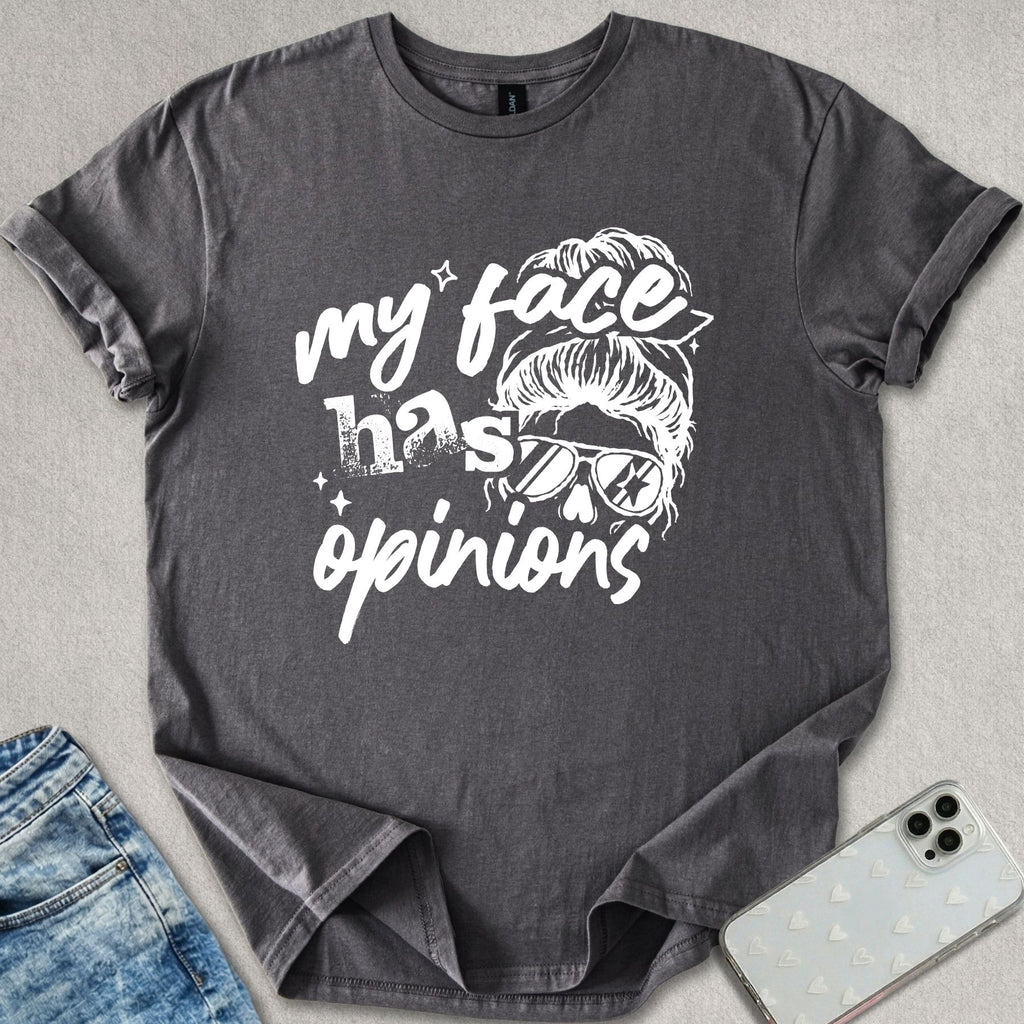 My Face Has Opinions T-shirt