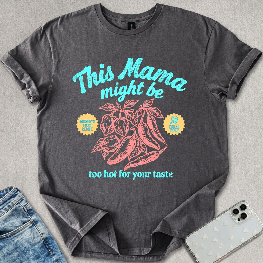Too Hot For Your Taste T-shirt