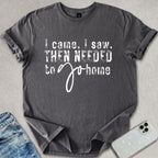 I Came I Saw T-shirt
