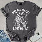 The Bridges I Burn T-shirt