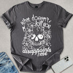 What Doesn't Kill You T-shirt