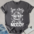 Just A Little Moody T-shirt