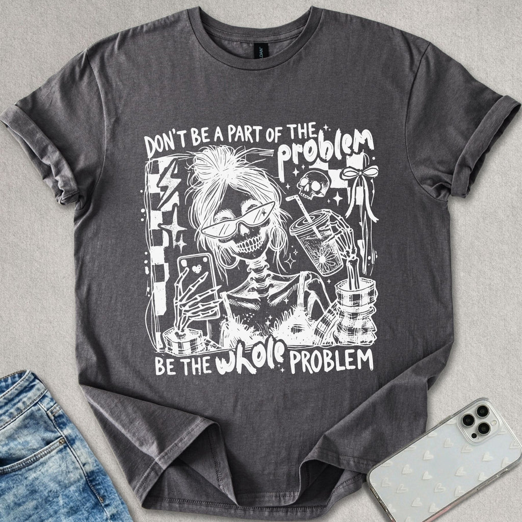 Whole Problem T-shirt