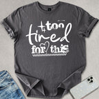 Too Tired For This T-shirt