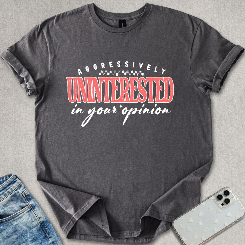 Uninterested In Your Opinion T-shirt