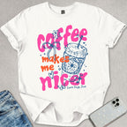 Coffee Makes Me Nicer T-shirt