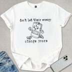 Don't Let Their Energy T-shirt
