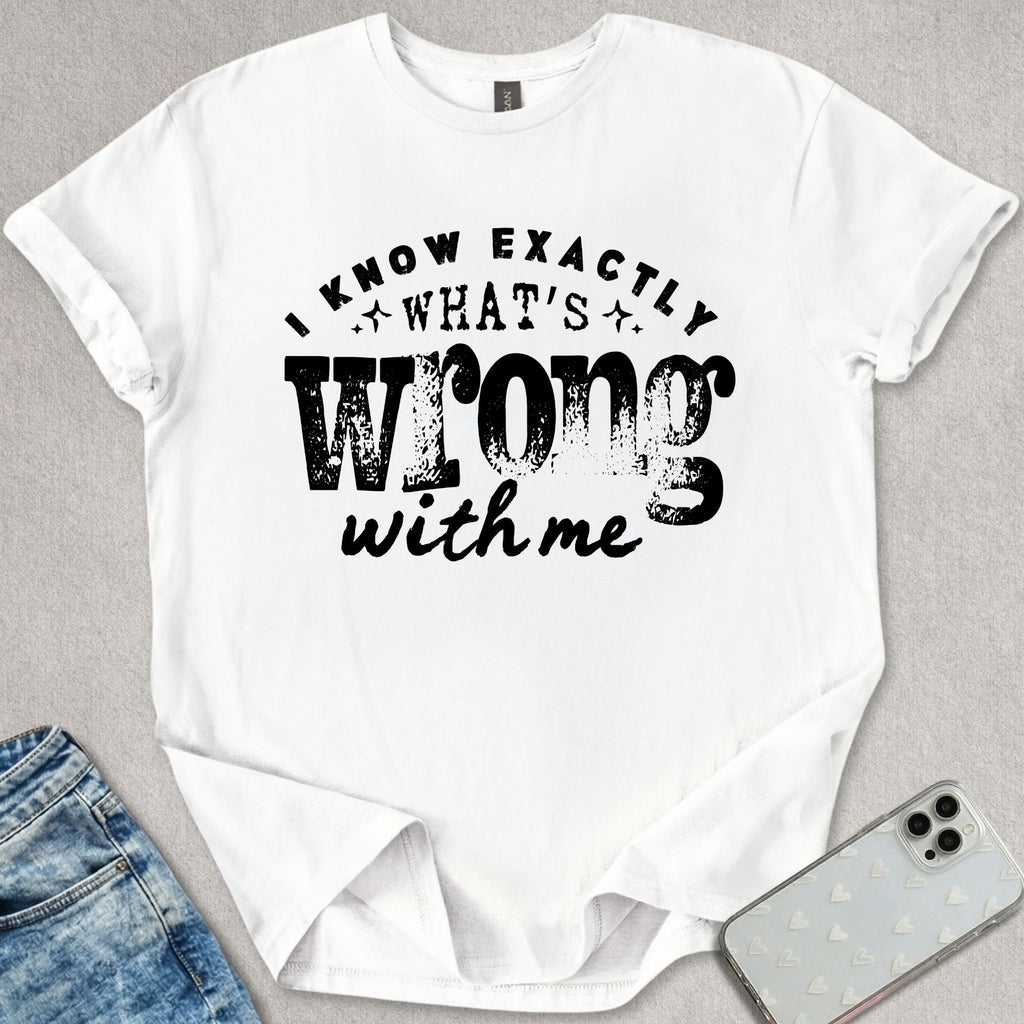 Exactly What's Wrong T-shirt