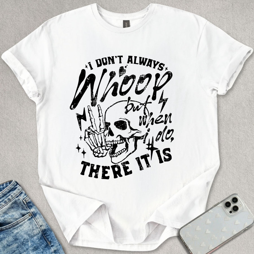 I Don't Always Whoop T-shirt