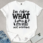 Its Still Not Working T-shirt