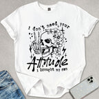 I Don't Need Your Attitude T-shirt