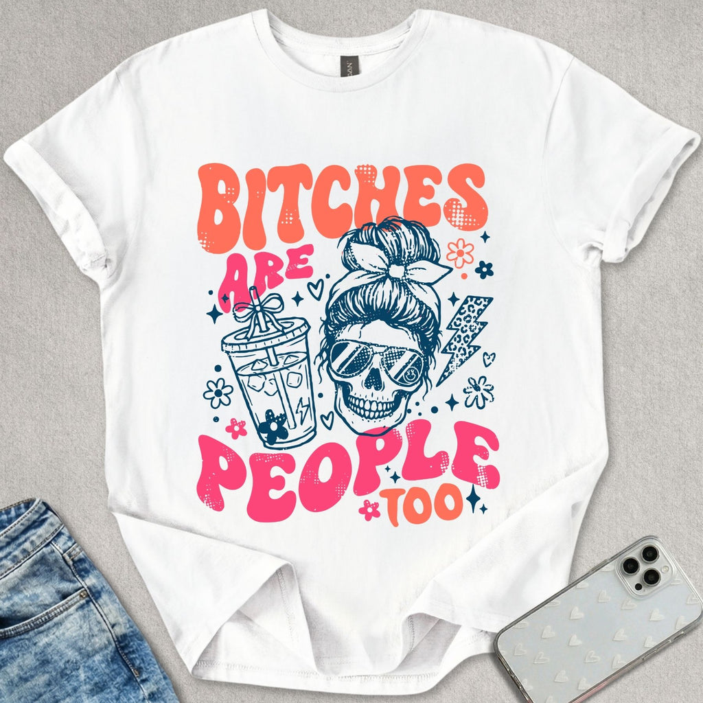 B*tches Are People Too T-shirt