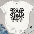 Go Ask your Dad T-shirt