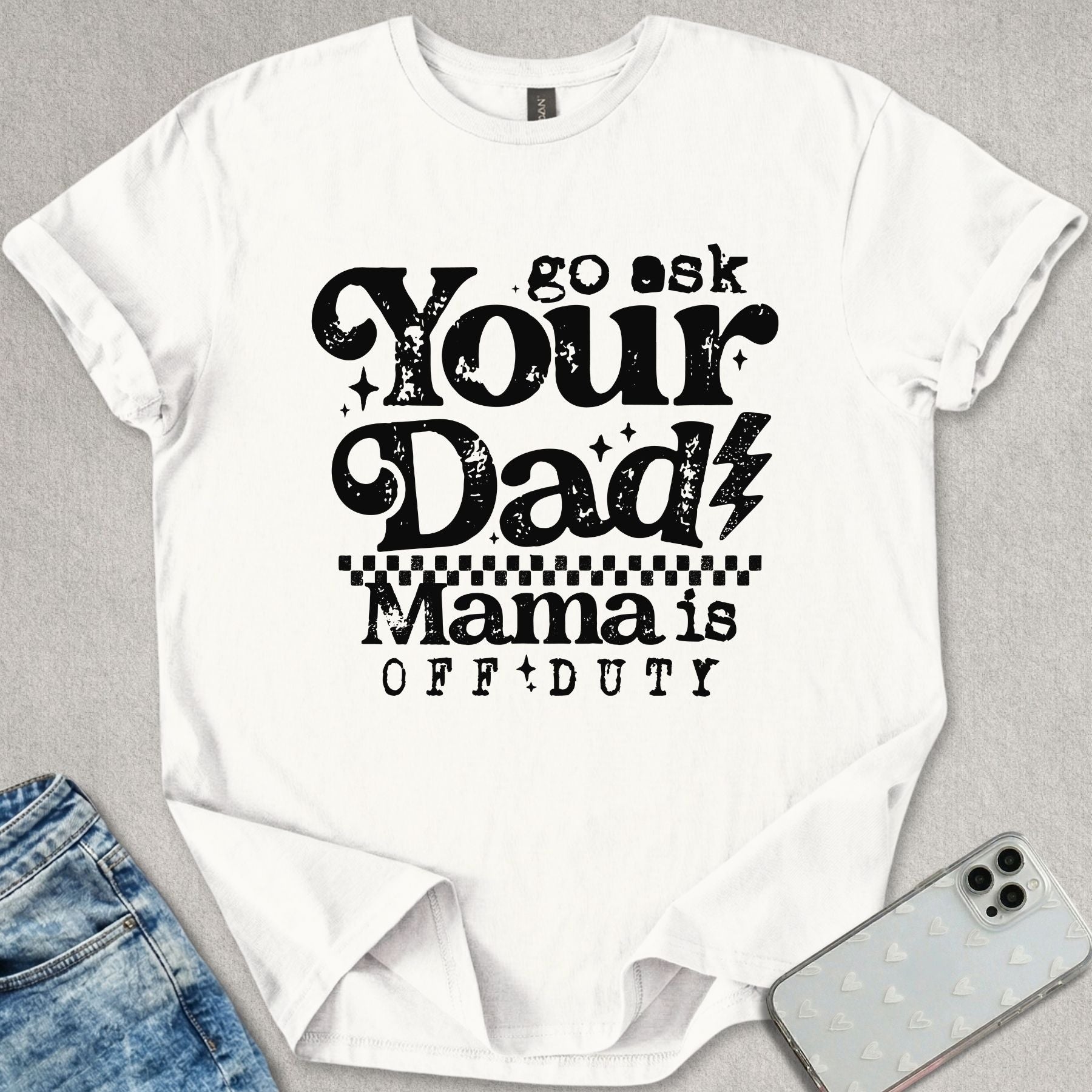 Go Ask your Dad T-shirt