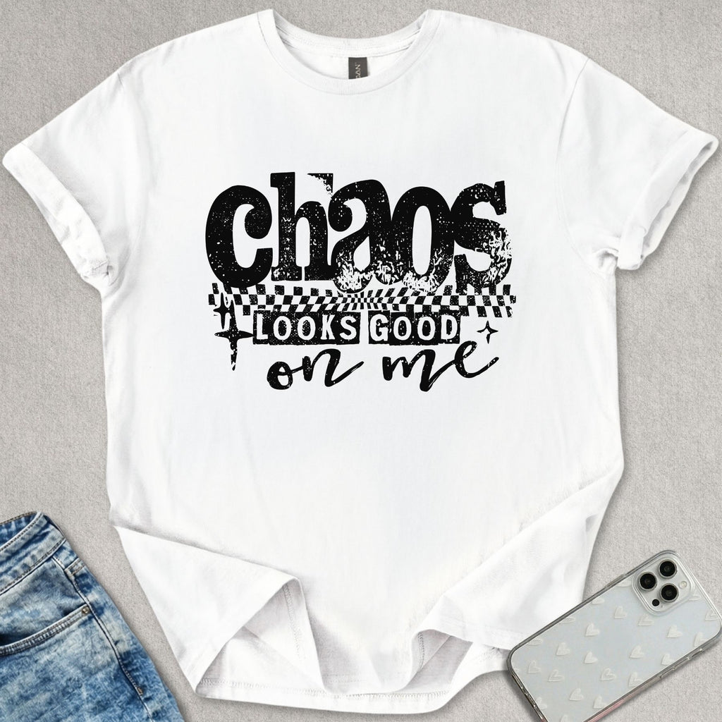 Chaos Looks Good On Me T-shirt