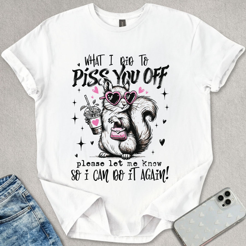 Piss You Off T-shirt