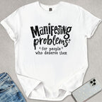 Manifesting Problems T-shirt