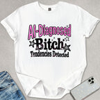 B*tch Tendencies Detected T-shirt
