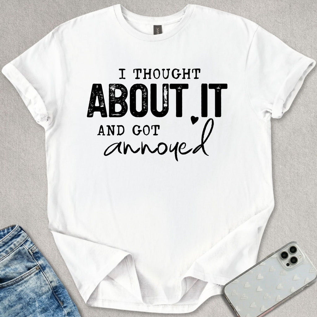 I Thought About It T-shirt