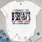 I Meant To Behave T-shirt