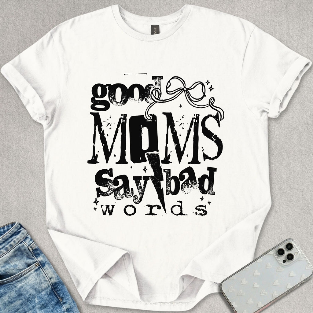 Good Mom's Say Bad Words T-shirt
