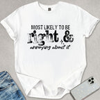 Most Likely To Be Right T-shirt