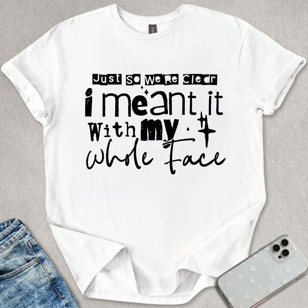 My Whole Face T-shirt
