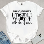 My Whole Face T-shirt