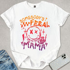 Somebody's Feral Mama T-shirt