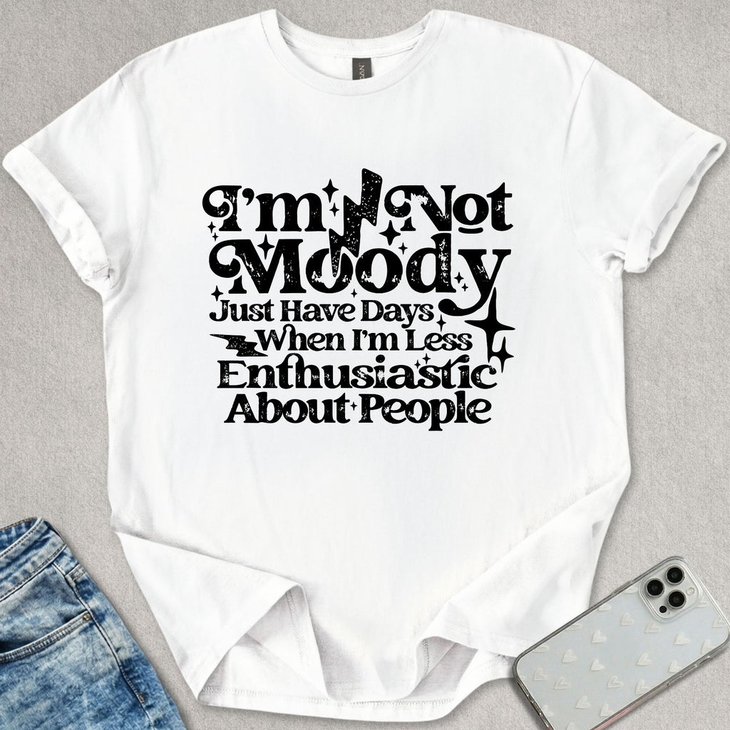 I'm Not Moody T-shirt