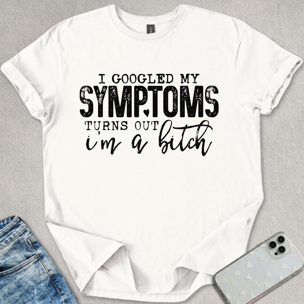 I Googled My Symptoms T-shirt