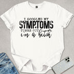 I Googled My Symptoms T-shirt