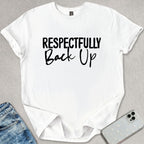 Respectfully Back Up T-shirt