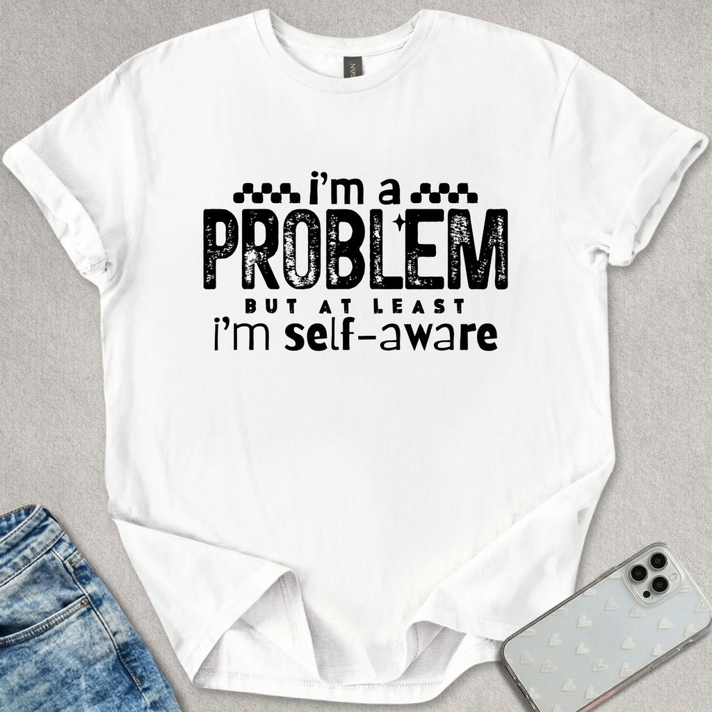 I'm A Problem T-shirt