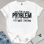 I'm A Problem T-shirt