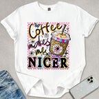 Coffee Makes Me Nicer T-shirt