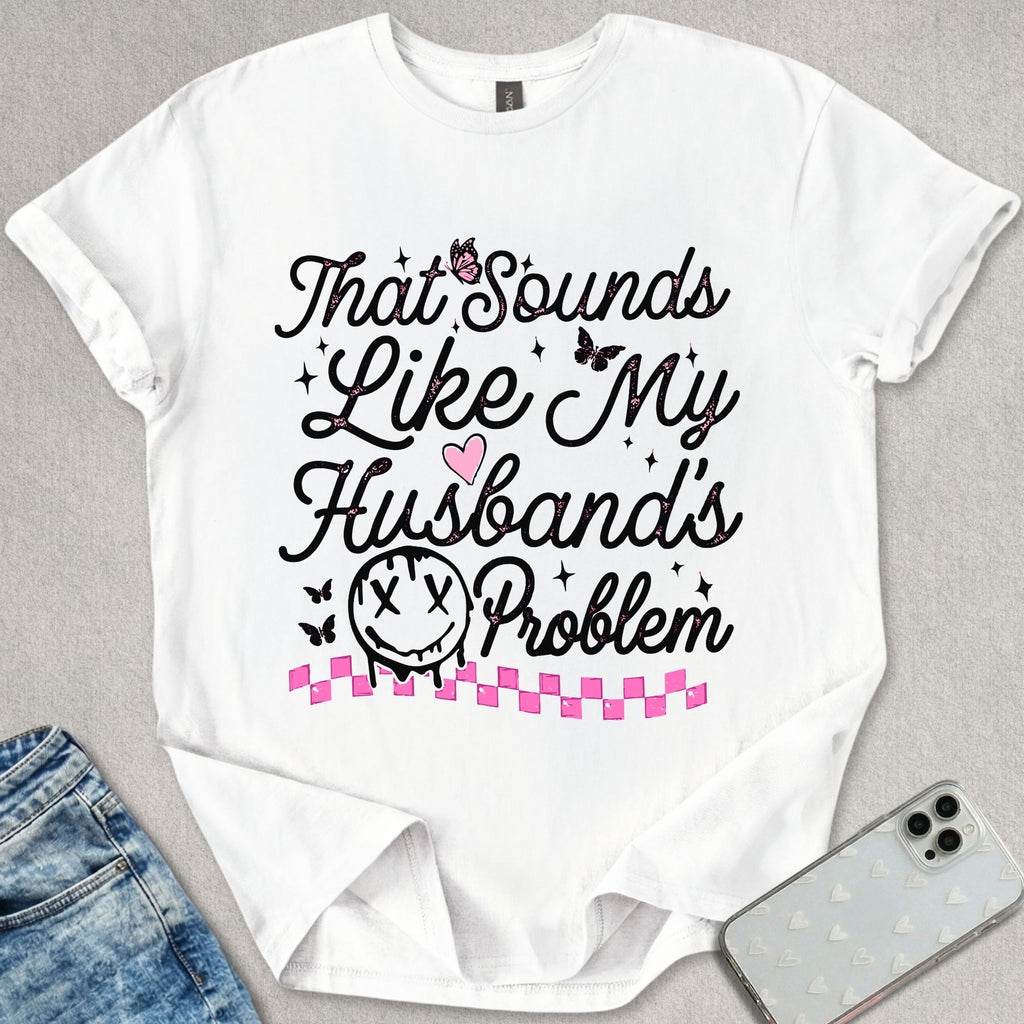 My Husbands Problem T-shirt