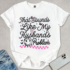 My Husbands Problem T-shirt