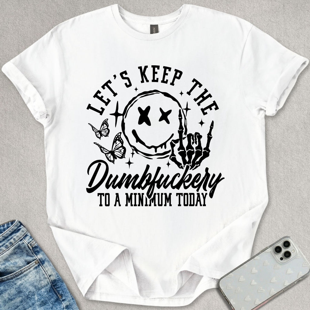 Keep The Dumf*ckery T-shirt