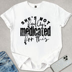 Not Fully Medicated T-shirt