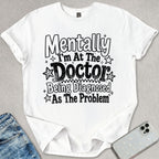 Mentally At The Doctor T-shirt