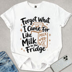 Forgot What I Came For T-shirt